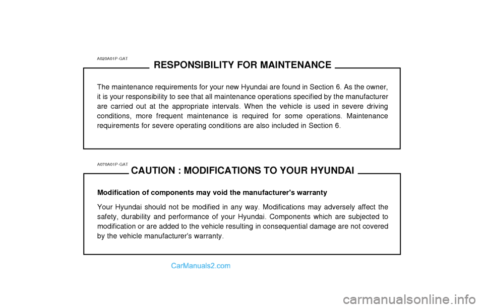 Hyundai H-1 (Grand Starex) 2003  Owners Manual A020A01P-GATRESPONSIBILITY FOR MAINTENANCE
The maintenance requirements for your new Hyundai are found in Section 6. As the owner, it is your responsibility to see that all maintenance operations spec