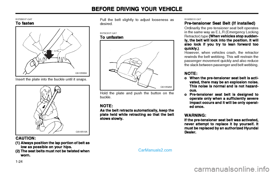 Hyundai H-1 (Grand Starex) 2003 Owners Guide BEFORE DRIVING YOUR VEHICLE
BEFORE DRIVING YOUR VEHICLE BEFORE DRIVING YOUR VEHICLE
BEFORE DRIVING YOUR VEHICLE
BEFORE DRIVING YOUR VEHICLE
1-24
GS10520A
B370C01P-GAT To unfasten
To unfasten To unfast