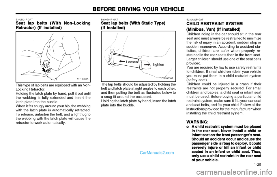 Hyundai H-1 (Grand Starex) 2003 Owners Guide 1-25
BEFORE DRIVING YOUR VEHICLE
BEFORE DRIVING YOUR VEHICLE BEFORE DRIVING YOUR VEHICLE
BEFORE DRIVING YOUR VEHICLE
BEFORE DRIVING YOUR VEHICLE
B230A02P-GATCHILD RESTRAINT SYSTEM
CHILD RESTRAINT SY Hyundai H-1 (Grand Starex) 2003 Owners Guide 1-25
BEFORE DRIVING YOUR VEHICLE
BEFORE DRIVING YOUR VEHICLE BEFORE DRIVING YOUR VEHICLE
BEFORE DRIVING YOUR VEHICLE
BEFORE DRIVING YOUR VEHICLE
B230A02P-GATCHILD RESTRAINT SYSTEM
CHILD RESTRAINT SY