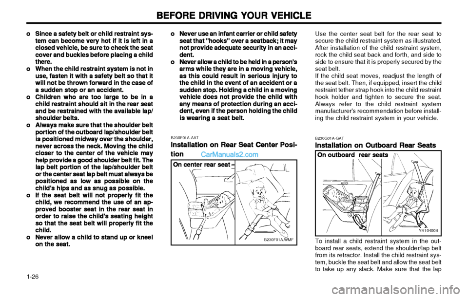 Hyundai H-1 (Grand Starex) 2003 Owners Guide BEFORE DRIVING YOUR VEHICLE
BEFORE DRIVING YOUR VEHICLE BEFORE DRIVING YOUR VEHICLE
BEFORE DRIVING YOUR VEHICLE
BEFORE DRIVING YOUR VEHICLE
1-26 oo
oo
o Never use an infant carrier or child safety
Nev
