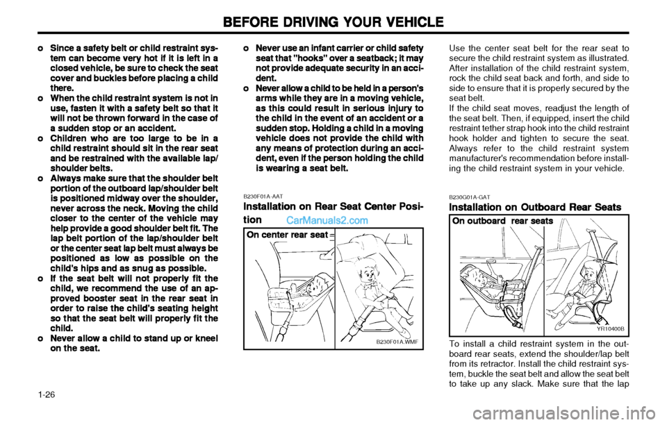 Hyundai H-1 (Grand Starex) 2003 Owners Guide BEFORE DRIVING YOUR VEHICLE
BEFORE DRIVING YOUR VEHICLE BEFORE DRIVING YOUR VEHICLE
BEFORE DRIVING YOUR VEHICLE
BEFORE DRIVING YOUR VEHICLE
1-26 oo
oo
o Never use an infant carrier or child safety
Nev Hyundai H-1 (Grand Starex) 2003 Owners Guide BEFORE DRIVING YOUR VEHICLE
BEFORE DRIVING YOUR VEHICLE BEFORE DRIVING YOUR VEHICLE
BEFORE DRIVING YOUR VEHICLE
BEFORE DRIVING YOUR VEHICLE
1-26 oo
oo
o Never use an infant carrier or child safety
Nev