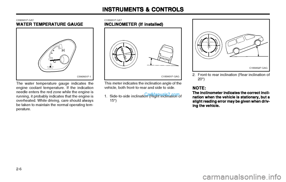 Hyundai H-1 (Grand Starex) 2003 Service Manual INSTRUMENTS & CONTROLS
INSTRUMENTS & CONTROLS INSTRUMENTS & CONTROLS
INSTRUMENTS & CONTROLS
INSTRUMENTS & CONTROLS
2-6
C090A01P-1
C090A01P-GAT
WATER TEMPERATURE GAUGE
WATER TEMPERATURE GAUGE WATER TEM