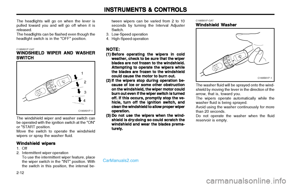 Hyundai H-1 (Grand Starex) 2003  Owners Manual INSTRUMENTS & CONTROLS
INSTRUMENTS & CONTROLS INSTRUMENTS & CONTROLS
INSTRUMENTS & CONTROLS
INSTRUMENTS & CONTROLS
2-12 The headlights will go on when the lever is
pulled toward you and will go off wh