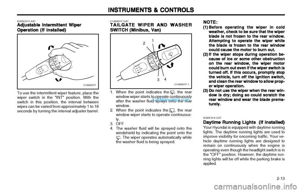 Hyundai H-1 (Grand Starex) 2003 Workshop Manual   2-13
INSTRUMENTS & CONTROLS
INSTRUMENTS & CONTROLS INSTRUMENTS & CONTROLS
INSTRUMENTS & CONTROLS
INSTRUMENTS & CONTROLS
C190A01P-GAT
TAILGATE WIPER AND WASHER
TAILGATE WIPER AND WASHER TAILGATE WIPE