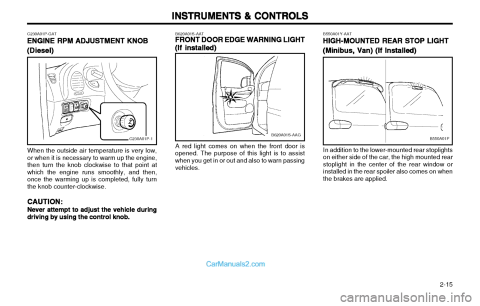 Hyundai H-1 (Grand Starex) 2003  Owners Manual   2-15
INSTRUMENTS & CONTROLS
INSTRUMENTS & CONTROLS INSTRUMENTS & CONTROLS
INSTRUMENTS & CONTROLS
INSTRUMENTS & CONTROLS
B620A01S-AATFRONT DOOR EDGE WARNING LIGHT
FRONT DOOR EDGE WARNING LIGHT FRONT 