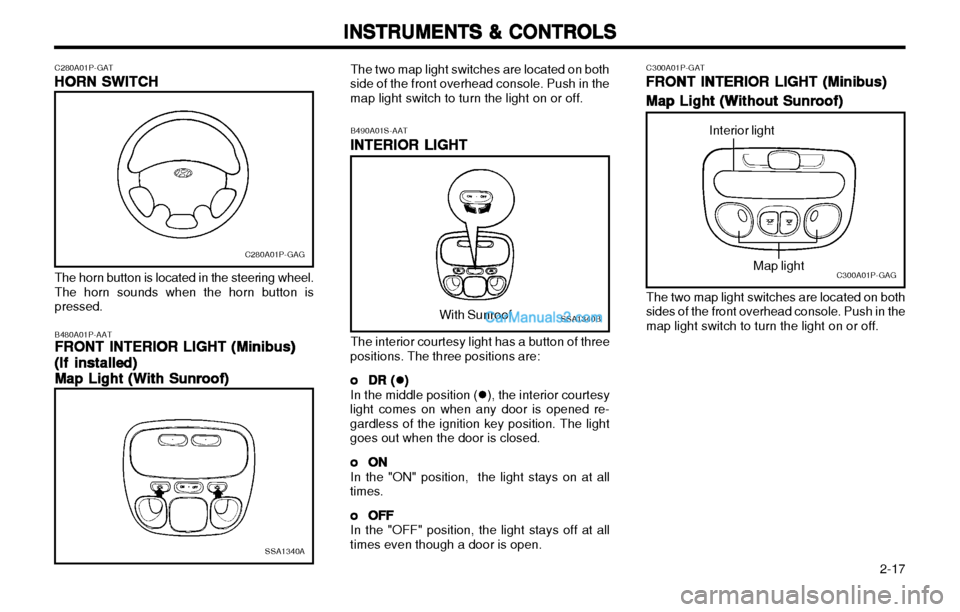 Hyundai H-1 (Grand Starex) 2003  Owners Manual   2-17
INSTRUMENTS & CONTROLS
INSTRUMENTS & CONTROLS INSTRUMENTS & CONTROLS
INSTRUMENTS & CONTROLS
INSTRUMENTS & CONTROLS
C280A01P-GAT HORN SWITCH
HORN SWITCH HORN SWITCH
HORN SWITCH
HORN SWITCH
C280A