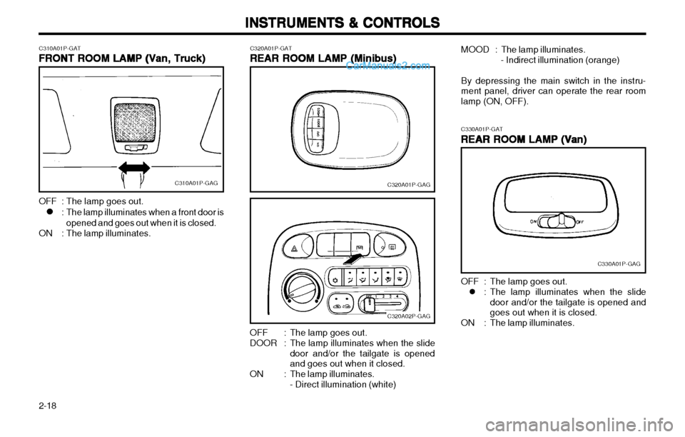 Hyundai H-1 (Grand Starex) 2003 Workshop Manual INSTRUMENTS & CONTROLS
INSTRUMENTS & CONTROLS INSTRUMENTS & CONTROLS
INSTRUMENTS & CONTROLS
INSTRUMENTS & CONTROLS
2-18 C320A01P-GAT
REAR ROOM LAMP (Minibus)
REAR ROOM LAMP (Minibus) REAR ROOM LAMP (M