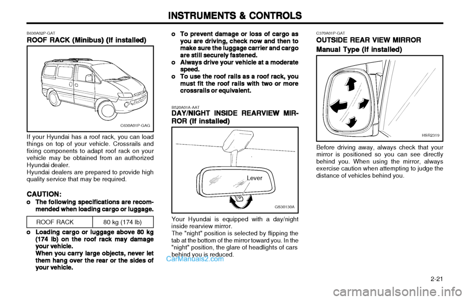 Hyundai H-1 (Grand Starex) 2003  Owners Manual   2-21
INSTRUMENTS & CONTROLS
INSTRUMENTS & CONTROLS INSTRUMENTS & CONTROLS
INSTRUMENTS & CONTROLS
INSTRUMENTS & CONTROLS
B630A02P-GAT ROOF RACK (Minibus) (If installed)
ROOF RACK (Minibus) (If instal