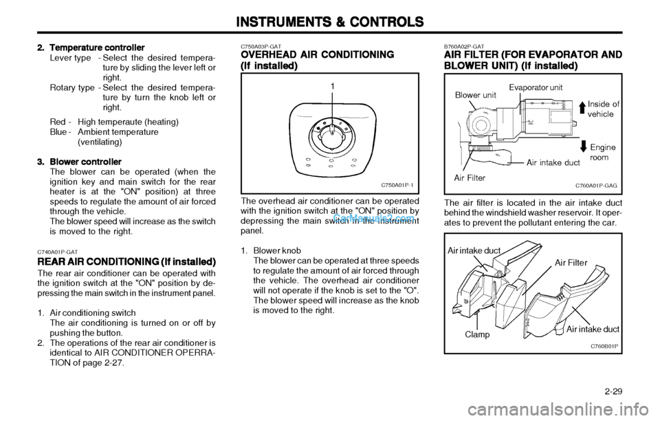 Hyundai H-1 (Grand Starex) 2003  Owners Manual   2-29
INSTRUMENTS & CONTROLS
INSTRUMENTS & CONTROLS INSTRUMENTS & CONTROLS
INSTRUMENTS & CONTROLS
INSTRUMENTS & CONTROLS
C750A03P-GATOVERHEAD AIR CONDITIONING
OVERHEAD AIR CONDITIONING OVERHEAD AIR C