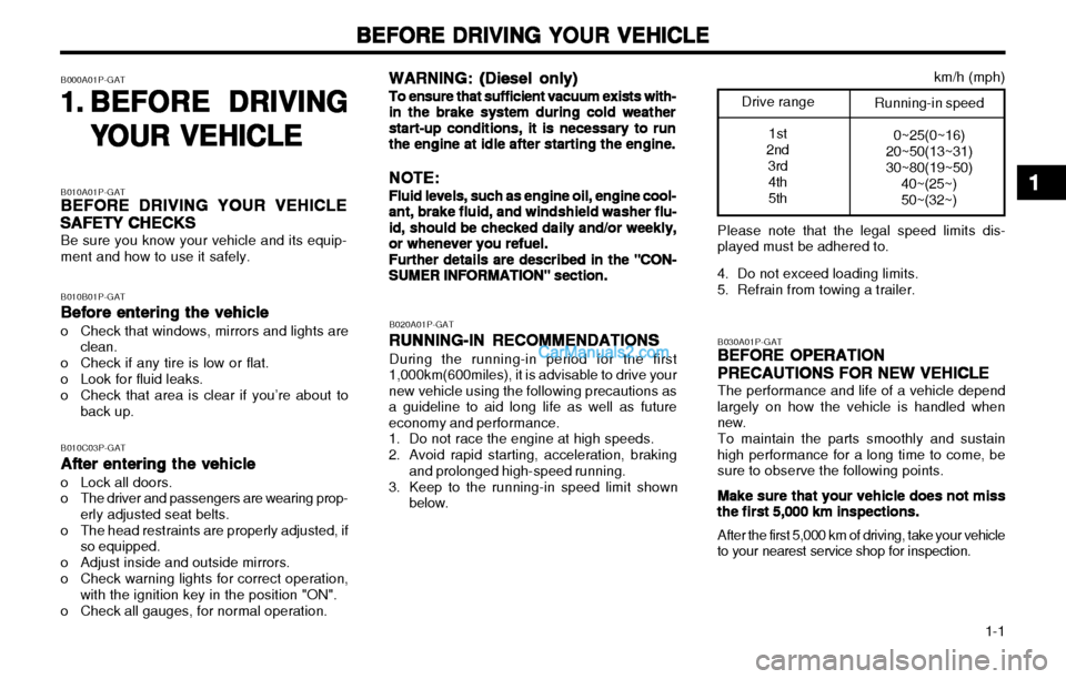 Hyundai H-1 (Grand Starex) 2003 Owners Manual 1-1
BEFORE DRIVING YOUR VEHICLE
BEFORE DRIVING YOUR VEHICLE BEFORE DRIVING YOUR VEHICLE
BEFORE DRIVING YOUR VEHICLE
BEFORE DRIVING YOUR VEHICLE
B000A01P-GAT 1.1.
1.1.
1.
BEFORE DRIVING
BEFORE DRIVIN Hyundai H-1 (Grand Starex) 2003 Owners Manual 1-1
BEFORE DRIVING YOUR VEHICLE
BEFORE DRIVING YOUR VEHICLE BEFORE DRIVING YOUR VEHICLE
BEFORE DRIVING YOUR VEHICLE
BEFORE DRIVING YOUR VEHICLE
B000A01P-GAT 1.1.
1.1.
1.
BEFORE DRIVING
BEFORE DRIVIN