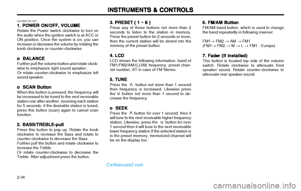 Hyundai H-1 (Grand Starex) 2003  Owners Manual INSTRUMENTS & CONTROLS
INSTRUMENTS & CONTROLS INSTRUMENTS & CONTROLS
INSTRUMENTS & CONTROLS
INSTRUMENTS & CONTROLS
2-34 K210B01TB-GAT
1. POWER ON/OFF, VOLUME
1. POWER ON/OFF, VOLUME 1. POWER ON/OFF, V