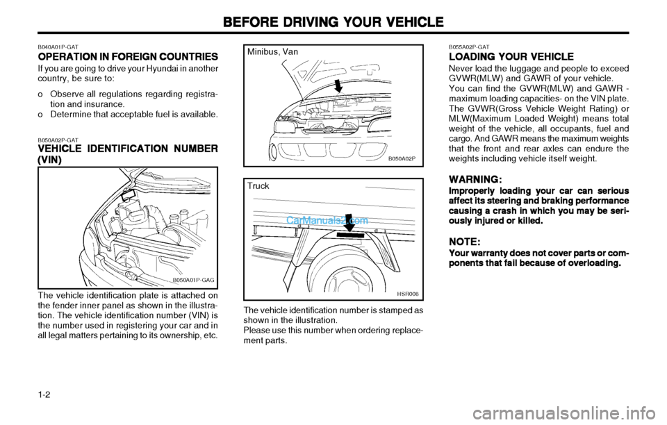 Hyundai H-1 (Grand Starex) 2003 Owners Manual BEFORE DRIVING YOUR VEHICLE
BEFORE DRIVING YOUR VEHICLE BEFORE DRIVING YOUR VEHICLE
BEFORE DRIVING YOUR VEHICLE
BEFORE DRIVING YOUR VEHICLE
1-2
B040A01P-GAT OPERATION IN FOREIGN COUNTRIES
OPERATION IN Hyundai H-1 (Grand Starex) 2003 Owners Manual BEFORE DRIVING YOUR VEHICLE
BEFORE DRIVING YOUR VEHICLE BEFORE DRIVING YOUR VEHICLE
BEFORE DRIVING YOUR VEHICLE
BEFORE DRIVING YOUR VEHICLE
1-2
B040A01P-GAT OPERATION IN FOREIGN COUNTRIES
OPERATION IN