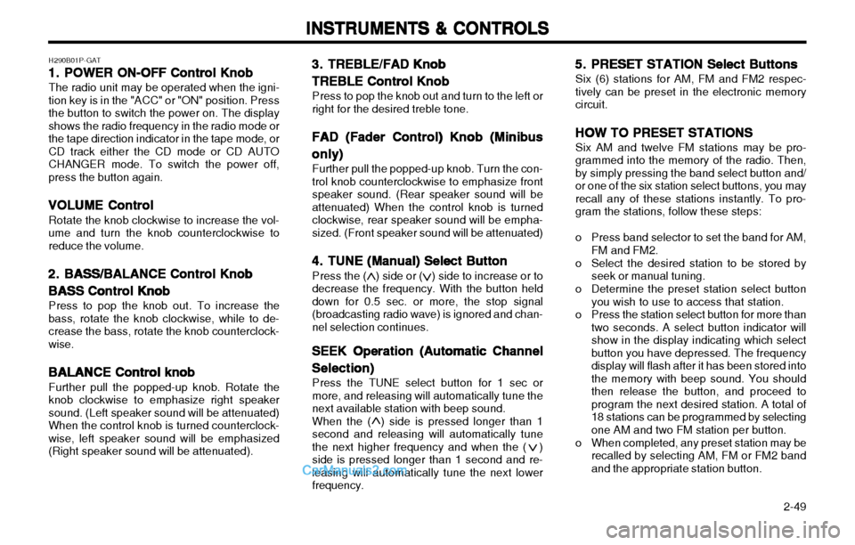 Hyundai H-1 (Grand Starex) 2003 Manual Online   2-49
INSTRUMENTS & CONTROLS
INSTRUMENTS & CONTROLS INSTRUMENTS & CONTROLS
INSTRUMENTS & CONTROLS
INSTRUMENTS & CONTROLS
H290B01P-GAT 1.1.
1.1.
1. POWER ON-OFF Control Knob
POWER ON-OFF Control Knob 