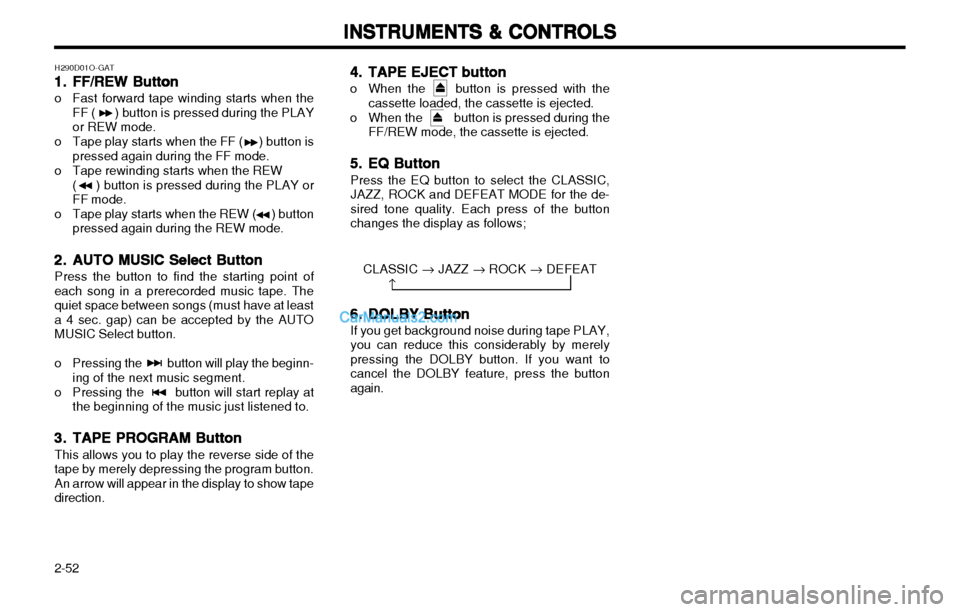 Hyundai H-1 (Grand Starex) 2003  Owners Manual INSTRUMENTS & CONTROLS
INSTRUMENTS & CONTROLS INSTRUMENTS & CONTROLS
INSTRUMENTS & CONTROLS
INSTRUMENTS & CONTROLS
2-52 H290D01O-GAT
1.1.
1.1.
1. FF/REW Button
FF/REW Button FF/REW Button
FF/REW Butto