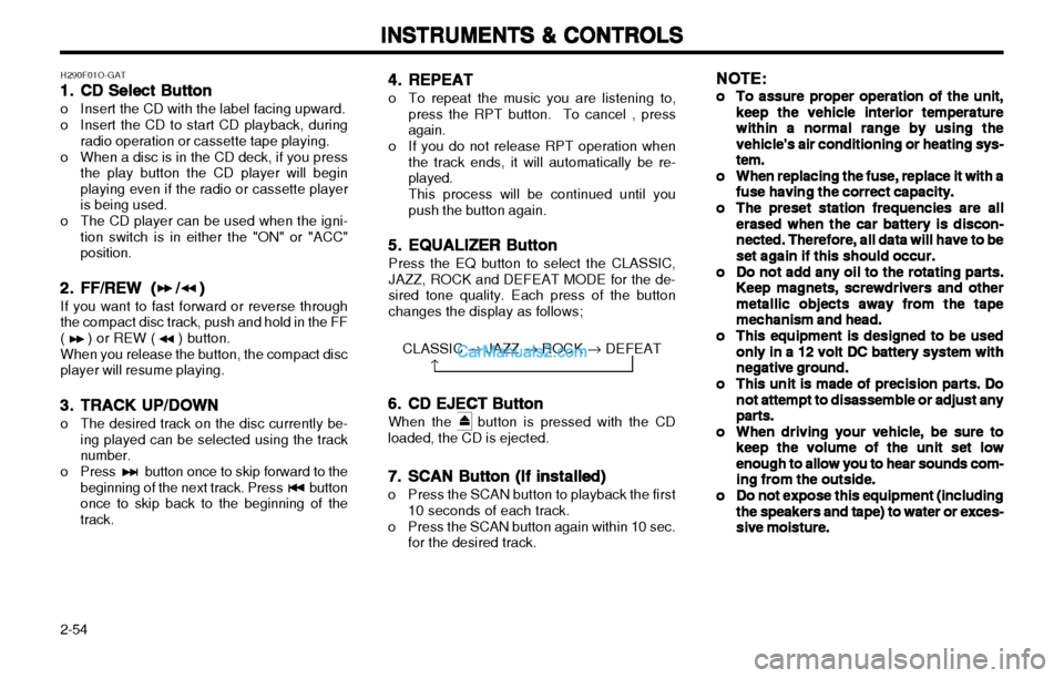 Hyundai H-1 (Grand Starex) 2003 Owners Manual INSTRUMENTS & CONTROLS
INSTRUMENTS & CONTROLS INSTRUMENTS & CONTROLS
INSTRUMENTS & CONTROLS
INSTRUMENTS & CONTROLS
2-54 H290F01O-GAT
1.1.
1.1.
1. CD Select Button
CD Select Button CD Select Button
CD Hyundai H-1 (Grand Starex) 2003 Owners Manual INSTRUMENTS & CONTROLS
INSTRUMENTS & CONTROLS INSTRUMENTS & CONTROLS
INSTRUMENTS & CONTROLS
INSTRUMENTS & CONTROLS
2-54 H290F01O-GAT
1.1.
1.1.
1. CD Select Button
CD Select Button CD Select Button
CD