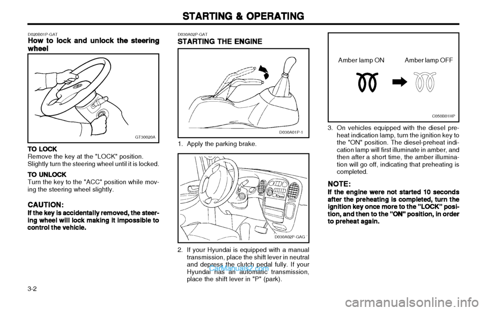 Hyundai H-1 (Grand Starex) 2003 Owners Manual STARTING & OPERATING
STARTING & OPERATING STARTING & OPERATING
STARTING & OPERATING
STARTING & OPERATING
3-2 3. On vehicles equipped with the diesel pre-
heat indication lamp, turn the ignition key to Hyundai H-1 (Grand Starex) 2003 Owners Manual STARTING & OPERATING
STARTING & OPERATING STARTING & OPERATING
STARTING & OPERATING
STARTING & OPERATING
3-2 3. On vehicles equipped with the diesel pre-
heat indication lamp, turn the ignition key to