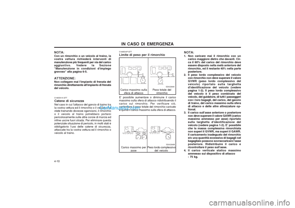 Hyundai H-1 (Grand Starex) 2003 Manuale del proprietario (in Italian) IN CASO DI EMERGENZA
4-10 NOTA:
1. Non caricare mai il rimorchio con un carico maggiore dietro che davanti. Cir- ca il 60% del carico del rimorchio deve essere disposto nella metà anteriore del rimor Hyundai H-1 (Grand Starex) 2003 Manuale del proprietario (in Italian) IN CASO DI EMERGENZA
4-10 NOTA:
1. Non caricare mai il rimorchio con un carico maggiore dietro che davanti. Cir- ca il 60% del carico del rimorchio deve essere disposto nella metà anteriore del rimor
