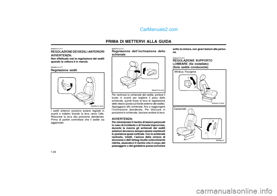 Hyundai H-1 (Grand Starex) 2003  Manuale del proprietario (in Italian) PRIMA DI METTERVI ALLA GUIDA
1-20 B260A01P-GTT REGOLAZIONE SUPPORTO LOMBARE (Se installato) (Solo sedile conducente)
B260A01P-GAG
sotto la cintura, con gravi lesioni alla perso- na.
Cassonato
B260B01P