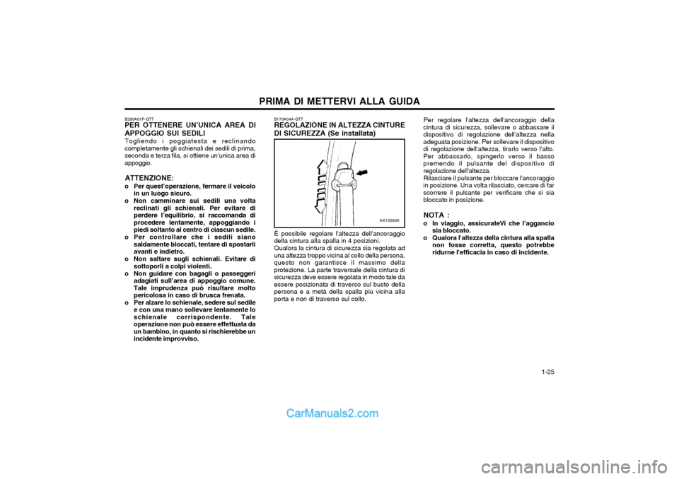 Hyundai H-1 (Grand Starex) 2003  Manuale del proprietario (in Italian)   1-25
PRIMA DI METTERVI ALLA GUIDA
B350A01P-GTT
PER OTTENERE UN’UNICA AREA DI APPOGGIO SUI SEDILI
Togliendo i poggiatesta e reclinando
completamente gli schienali dei sedili di prima, seconda e ter