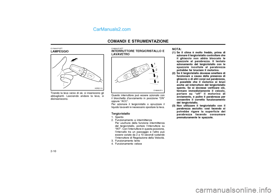 Hyundai H-1 (Grand Starex) 2003 Manuale del proprietario (in Italian) COMANDI E STRUMENTAZIONE
2-10
C170A01P-GTT LAMPEGGIO Tirando la leva verso di sé, si inseriscono gli abbaglianti. Lasciando andare la leva, sidisinseriscono. C180A01P-GTT INTERRUTTORE TERGICRISTALLO Hyundai H-1 (Grand Starex) 2003 Manuale del proprietario (in Italian) COMANDI E STRUMENTAZIONE
2-10
C170A01P-GTT LAMPEGGIO Tirando la leva verso di sé, si inseriscono gli abbaglianti. Lasciando andare la leva, sidisinseriscono. C180A01P-GTT INTERRUTTORE TERGICRISTALLO