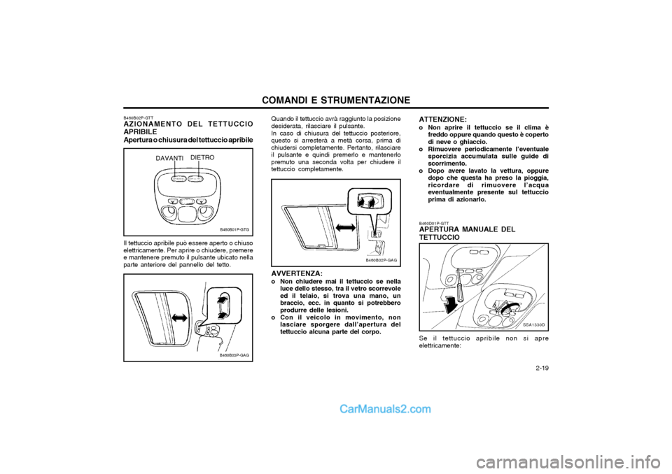 Hyundai H-1 (Grand Starex) 2003 Manuale del proprietario (in Italian) 2-19
COMANDI E STRUMENTAZIONE
B460B03P-GAG
B460B02P-GTT AZIONAMENTO DEL TETTUCCIO APRIBILE Apertura o chiusura del tettuccio apribile
B460B01P-GTG
DAVANTI
DIETRO
Il tettuccio apribile può essere ap Hyundai H-1 (Grand Starex) 2003 Manuale del proprietario (in Italian) 2-19
COMANDI E STRUMENTAZIONE
B460B03P-GAG
B460B02P-GTT AZIONAMENTO DEL TETTUCCIO APRIBILE Apertura o chiusura del tettuccio apribile
B460B01P-GTG
DAVANTI
DIETRO
Il tettuccio apribile può essere ap