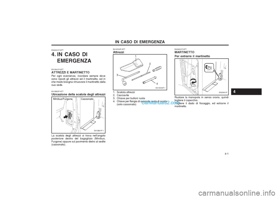 Hyundai H-1 (Grand Starex) 2003 Manuale del proprietario (in Italian) 4-1
IN CASO DI EMERGENZA
E010C03P-GTT Attrezzi
E000A01P-GTT
4. IN CASO DI
EMERGENZA
E010A01P-GTT ATTREZZI E MARTINETTOPer ogni evenienza, ricordare sempre dove sono riposti gli attrezzi ed il marti Hyundai H-1 (Grand Starex) 2003 Manuale del proprietario (in Italian) 4-1
IN CASO DI EMERGENZA
E010C03P-GTT Attrezzi
E000A01P-GTT
4. IN CASO DI
EMERGENZA
E010A01P-GTT ATTREZZI E MARTINETTOPer ogni evenienza, ricordare sempre dove sono riposti gli attrezzi ed il marti