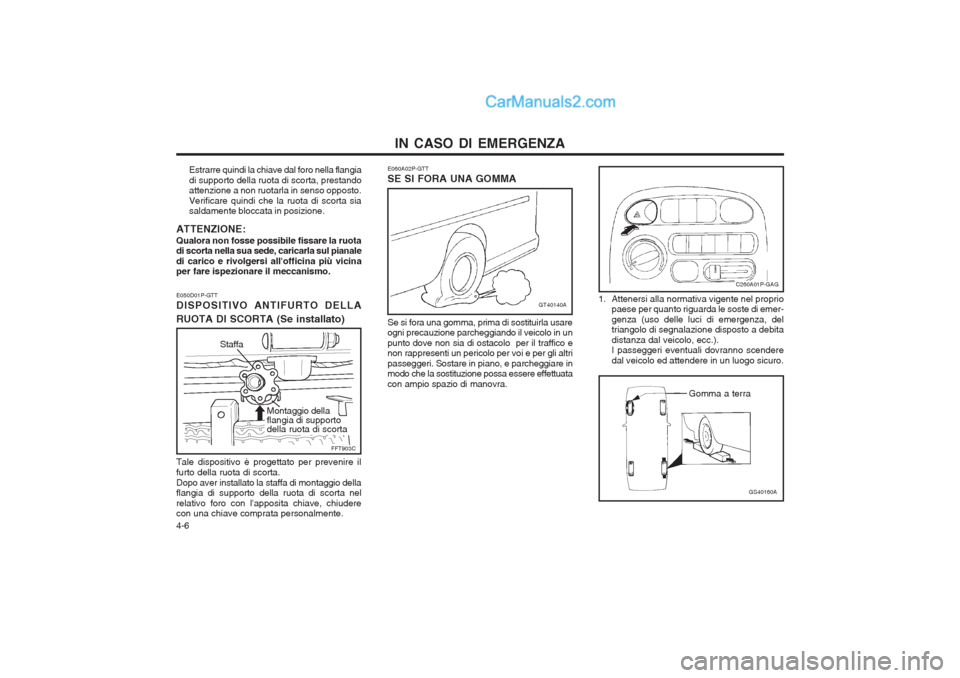 Hyundai H-1 (Grand Starex) 2003 Manuale del proprietario (in Italian) IN CASO DI EMERGENZA
4-6
C260A01P-GAG
1. Attenersi alla normativa vigente nel proprio paese per quanto riguarda le soste di emer- genza (uso delle luci di emergenza, del triangolo di segnalazione disp Hyundai H-1 (Grand Starex) 2003 Manuale del proprietario (in Italian) IN CASO DI EMERGENZA
4-6
C260A01P-GAG
1. Attenersi alla normativa vigente nel proprio paese per quanto riguarda le soste di emer- genza (uso delle luci di emergenza, del triangolo di segnalazione disp