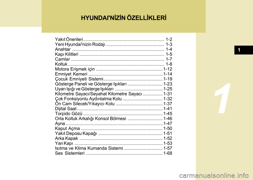 Hyundai H-100 2016 Kullanım Kılavuzu (in Turkish) Yakýt Önerileri................................................................ 1-2
Yeni Hyundainizin Rodajý .............................................. 1-3
Anahtar ............................ Hyundai H-100 2016 Kullanım Kılavuzu (in Turkish) Yakýt Önerileri................................................................ 1-2
Yeni Hyundainizin Rodajý .............................................. 1-3
Anahtar ............................