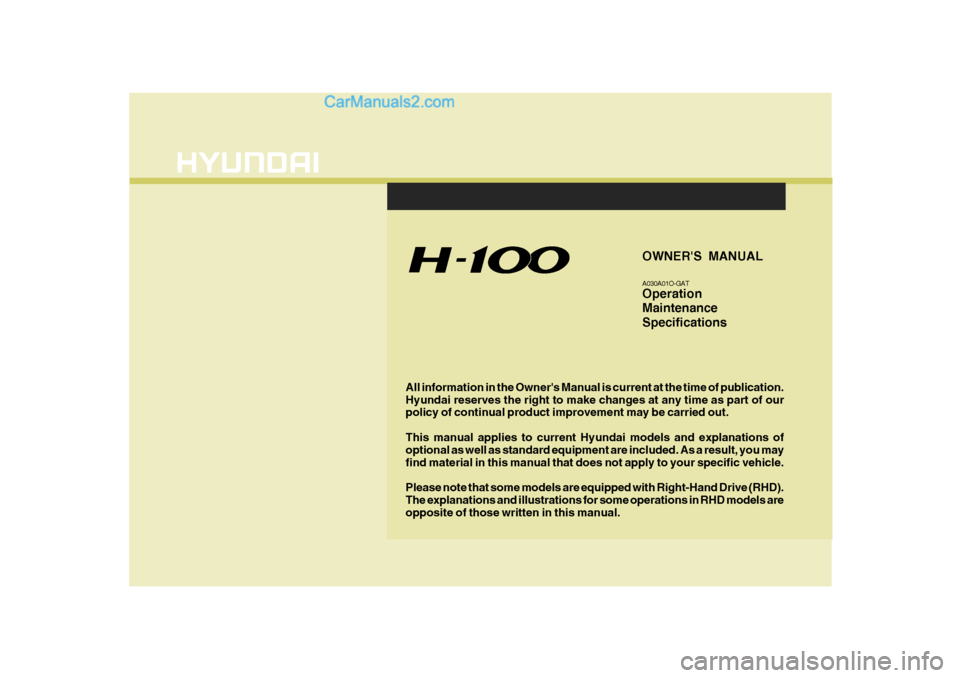 Hyundai H-100 Truck 2012  Owners Manual F1
All information in the Owners Manual is current at the time of publication. Hyundai reserves the right to make changes at any time as part of our policy of continual product improvement may be car