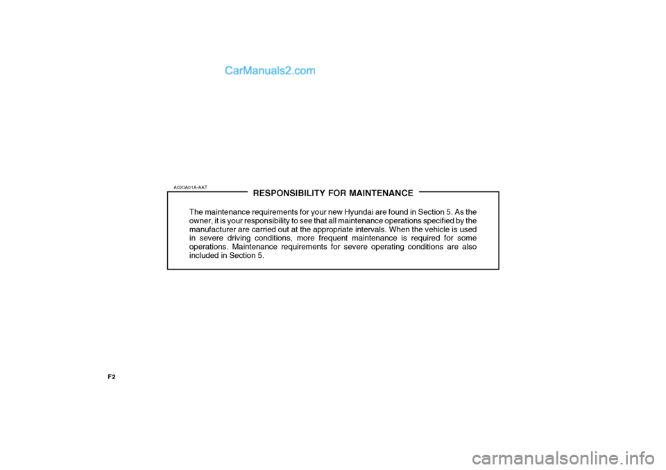 Hyundai H-100 Truck 2012 Owners Manual F2
RESPONSIBILITY FOR MAINTENANCE
The maintenance requirements for your new Hyundai are found in Section 5. As the owner, it is your responsibility to see that all maintenance operations specified by Hyundai H-100 Truck 2012 Owners Manual F2
RESPONSIBILITY FOR MAINTENANCE
The maintenance requirements for your new Hyundai are found in Section 5. As the owner, it is your responsibility to see that all maintenance operations specified by