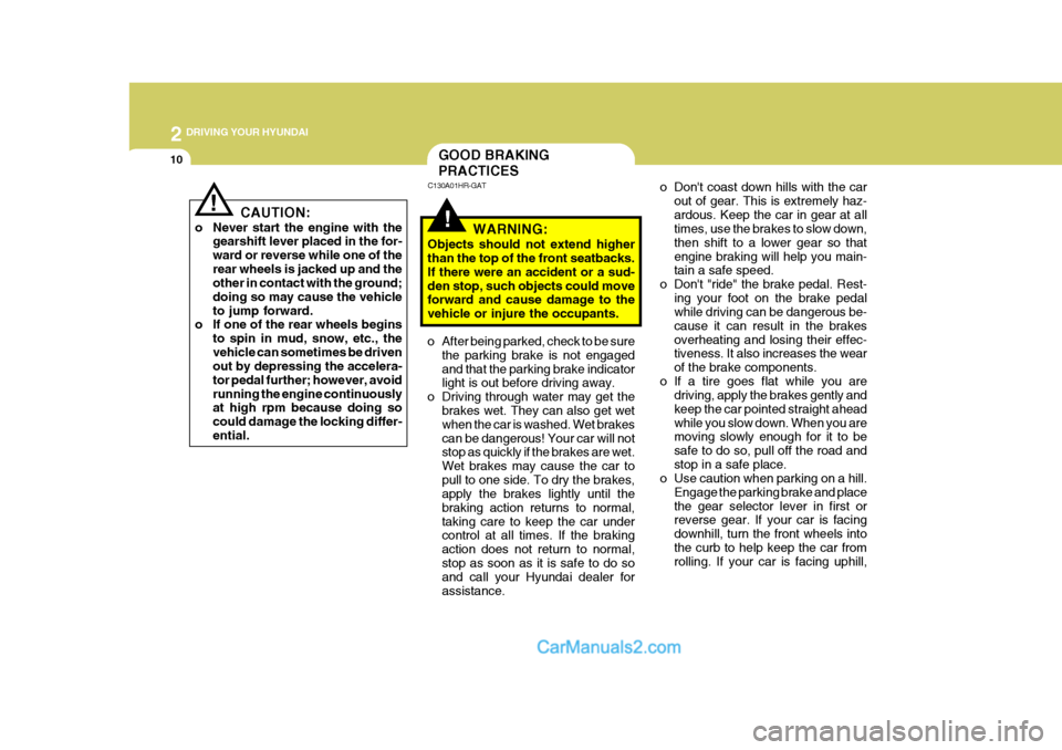 Hyundai H-100 Truck 2012 Owners Manual 2 DRIVING YOUR HYUNDAI
10
o Dont coast down hills with the carout of gear. This is extremely haz- ardous. Keep the car in gear at all times, use the brakes to slow down, then shift to a lower gear so Hyundai H-100 Truck 2012 Owners Manual 2 DRIVING YOUR HYUNDAI
10
o Dont coast down hills with the carout of gear. This is extremely haz- ardous. Keep the car in gear at all times, use the brakes to slow down, then shift to a lower gear so