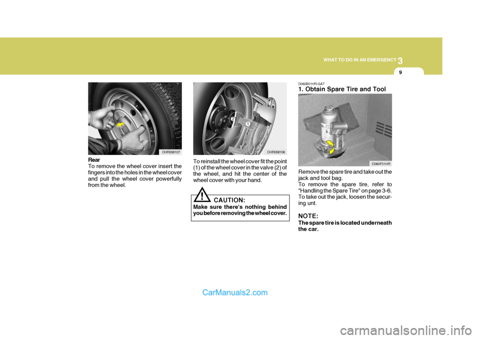 Hyundai H-100 Truck 2012 Owners Manual 3
WHAT TO DO IN AN EMERGENCY
9
D060B01HR-GAT 1. Obtain Spare Tire and Tool Remove the spare tire and take out the jack and tool bag. To remove the spare tire, refer to"Handling the Spare Tire" on page Hyundai H-100 Truck 2012 Owners Manual 3
WHAT TO DO IN AN EMERGENCY
9
D060B01HR-GAT 1. Obtain Spare Tire and Tool Remove the spare tire and take out the jack and tool bag. To remove the spare tire, refer to"Handling the Spare Tire" on page