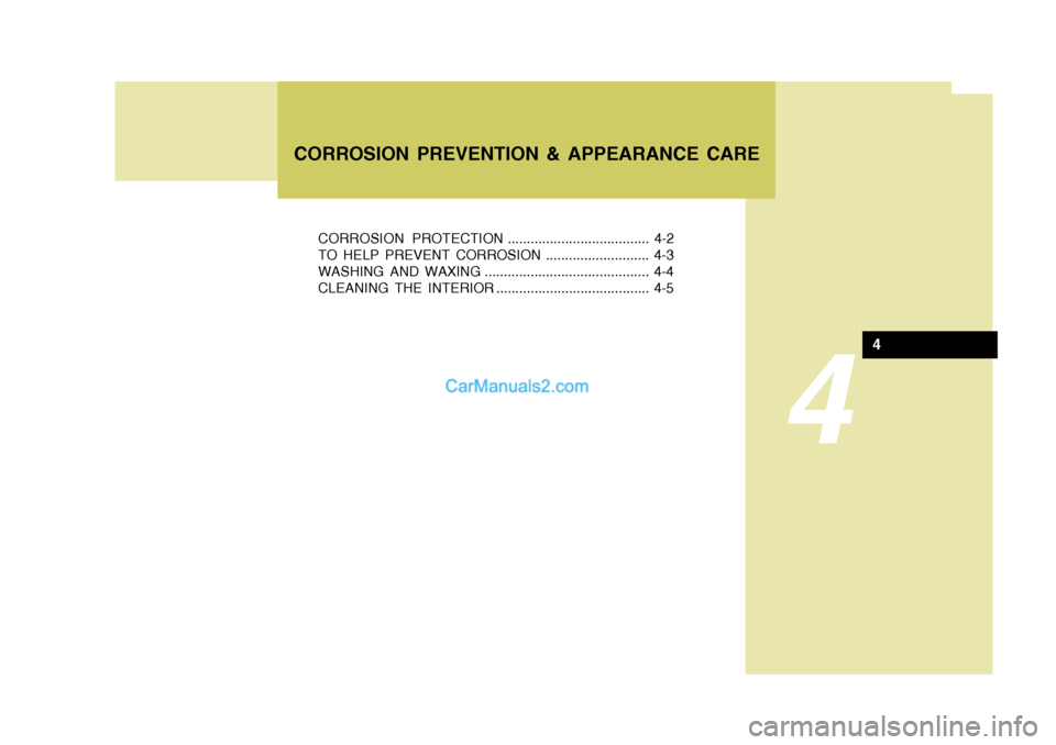 Hyundai H-100 Truck 2012 Owners Manual 4
CORROSION PROTECTION ..................................... 4-2
TO HELP PREVENT CORROSION ........................... 4-3
WASHING AND WAXING ........................................... 4-4
CLEANING Hyundai H-100 Truck 2012 Owners Manual 4
CORROSION PROTECTION ..................................... 4-2
TO HELP PREVENT CORROSION ........................... 4-3
WASHING AND WAXING ........................................... 4-4
CLEANING