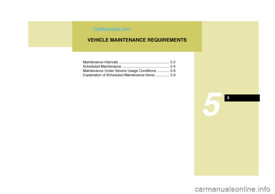 Hyundai H-100 Truck 2012 Owners Manual Maintenance Intervals .................................................. 5-2
Scheduled Maintenance ............................................... 5-4
Maintenance Under Severe Usage Conditions ...... Hyundai H-100 Truck 2012 Owners Manual Maintenance Intervals .................................................. 5-2
Scheduled Maintenance ............................................... 5-4
Maintenance Under Severe Usage Conditions ......