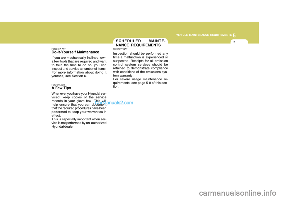 Hyundai H-100 Truck 2012 Owners Manual 5
VEHICLE MAINTENANCE REQUIREMENTS
3SCHEDULED MAINTE- NANCE REQUIREMENTS
F010E01A-AAT
Do-It-Yourself Maintenance
If you are mechanically inclined, own a few tools that are required and want to take th Hyundai H-100 Truck 2012 Owners Manual 5
VEHICLE MAINTENANCE REQUIREMENTS
3SCHEDULED MAINTE- NANCE REQUIREMENTS
F010E01A-AAT
Do-It-Yourself Maintenance
If you are mechanically inclined, own a few tools that are required and want to take th