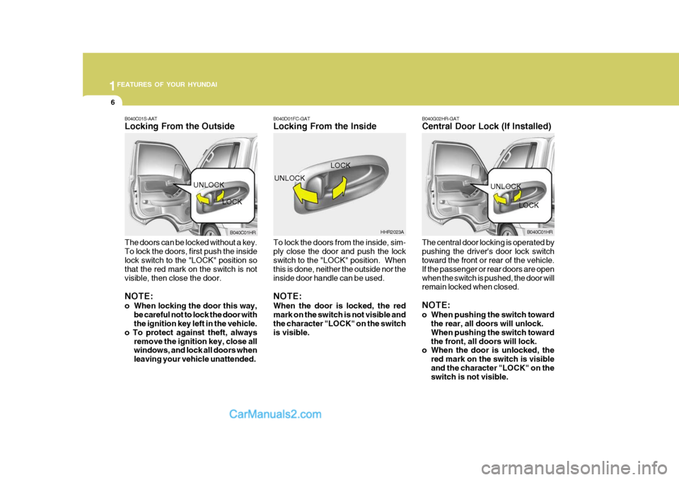 Hyundai H-100 Truck 2012  Owners Manual 1FEATURES OF YOUR HYUNDAI
6
B040G02HR-GAT Central Door Lock (If Installed)
B040D01FC-GATLocking From the Inside To lock the doors from the inside, sim- ply close the door and push the lock switch to t