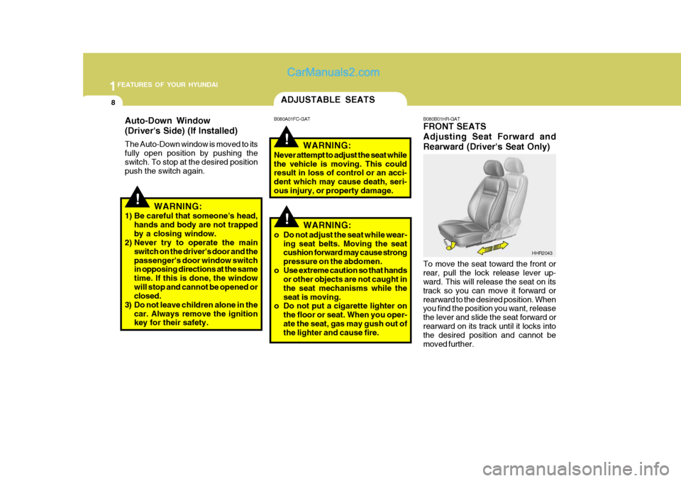 Hyundai H-100 Truck 2012  Owners Manual 1FEATURES OF YOUR HYUNDAI
8
!
ADJUSTABLE SEATS
To move the seat toward the front or rear, pull the lock release lever up- ward. This will release the seat on its track so you can move it forward orrea