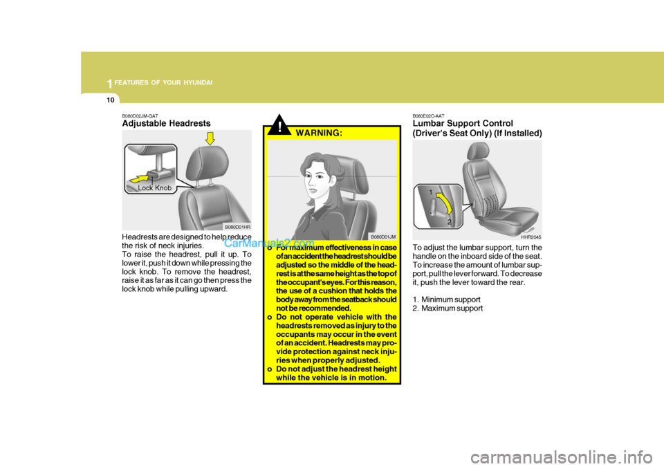 Hyundai H-100 Truck 2012 Owners Guide 1FEATURES OF YOUR HYUNDAI
10
B080E02O-AAT Lumbar Support Control 
(Drivers Seat Only) (If Installed) To adjust the lumbar support, turn the handle on the inboard side of the seat. To increase the amo