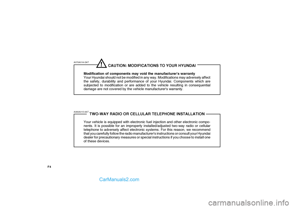 Hyundai H-100 Truck 2012 Owners Manual F4
TWO-WAY RADIO OR CELLULAR TELEPHONE INSTALLATION
Your vehicle is equipped with electronic fuel injection and other electronic compo- nents. It is possible for an improperly installed/adjusted two-w Hyundai H-100 Truck 2012 Owners Manual F4
TWO-WAY RADIO OR CELLULAR TELEPHONE INSTALLATION
Your vehicle is equipped with electronic fuel injection and other electronic compo- nents. It is possible for an improperly installed/adjusted two-w
