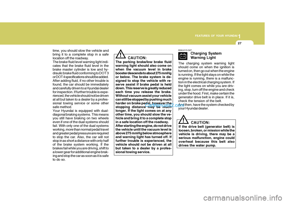 Hyundai H-100 Truck 2012 Owners Manual 1
FEATURES OF YOUR HYUNDAI
27
! B260J01S-GAT
Charging System Warning Light
The charging system warning light should come on when the ignition isturned on, then go out when the engine is running. If th Hyundai H-100 Truck 2012 Owners Manual 1
FEATURES OF YOUR HYUNDAI
27
! B260J01S-GAT
Charging System Warning Light
The charging system warning light should come on when the ignition isturned on, then go out when the engine is running. If th