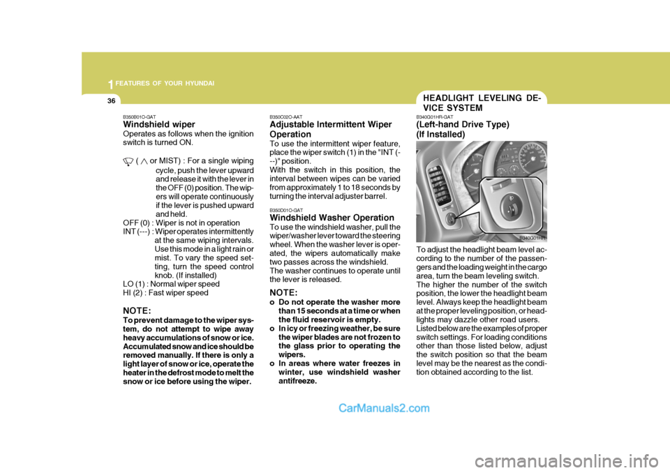 Hyundai H-100 Truck 2012 Service Manual 1FEATURES OF YOUR HYUNDAI
36HEADLIGHT LEVELING DE- VICE SYSTEM
B340G01HR-GAT (Left-hand Drive Type) (If Installed) To adjust the headlight beam level ac- cording to the number of the passen- gers and 