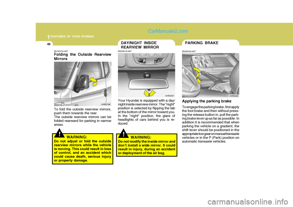 Hyundai H-100 Truck 2012 Owners Manual 1FEATURES OF YOUR HYUNDAI
46PARKING BRAKE
HHR3033DAY/NIGHT INSIDE REARVIEW MIRROR
B520A01A-AAT
Your Hyundai is equipped with a day/ night inside rearview mirror. The "night" position is selected by fl Hyundai H-100 Truck 2012 Owners Manual 1FEATURES OF YOUR HYUNDAI
46PARKING BRAKE
HHR3033DAY/NIGHT INSIDE REARVIEW MIRROR
B520A01A-AAT
Your Hyundai is equipped with a day/ night inside rearview mirror. The "night" position is selected by fl