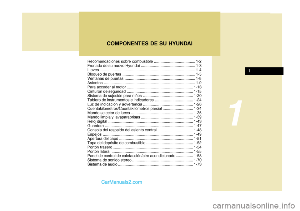 Hyundai H-100 Truck 2012 Manual del propietario (in Spanish) Recomendaciones sobre combustible ...................................... 1-2
Frenado de su nuevo Hyundai .................................................. 1-3 Llaves................................. Hyundai H-100 Truck 2012 Manual del propietario (in Spanish) Recomendaciones sobre combustible ...................................... 1-2
Frenado de su nuevo Hyundai .................................................. 1-3 Llaves.................................