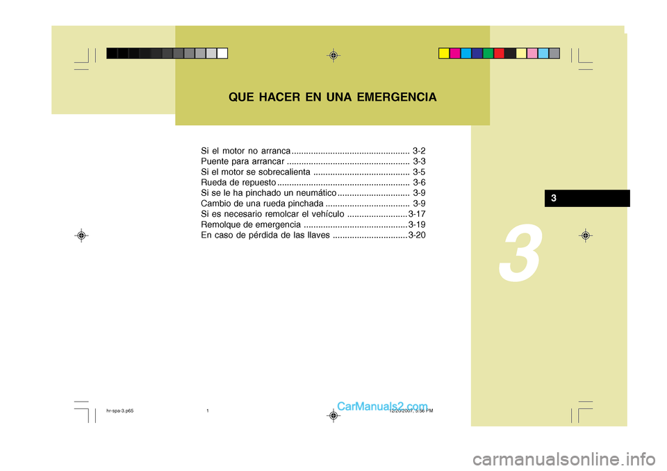 Hyundai H-100 Truck 2012 Manual del propietario (in Spanish) Si el motor no arranca ................................................. 3-2
Puente para arrancar ................................................... 3-3
Si el motor se sobrecalienta ................ Hyundai H-100 Truck 2012 Manual del propietario (in Spanish) Si el motor no arranca ................................................. 3-2
Puente para arrancar ................................................... 3-3
Si el motor se sobrecalienta ................