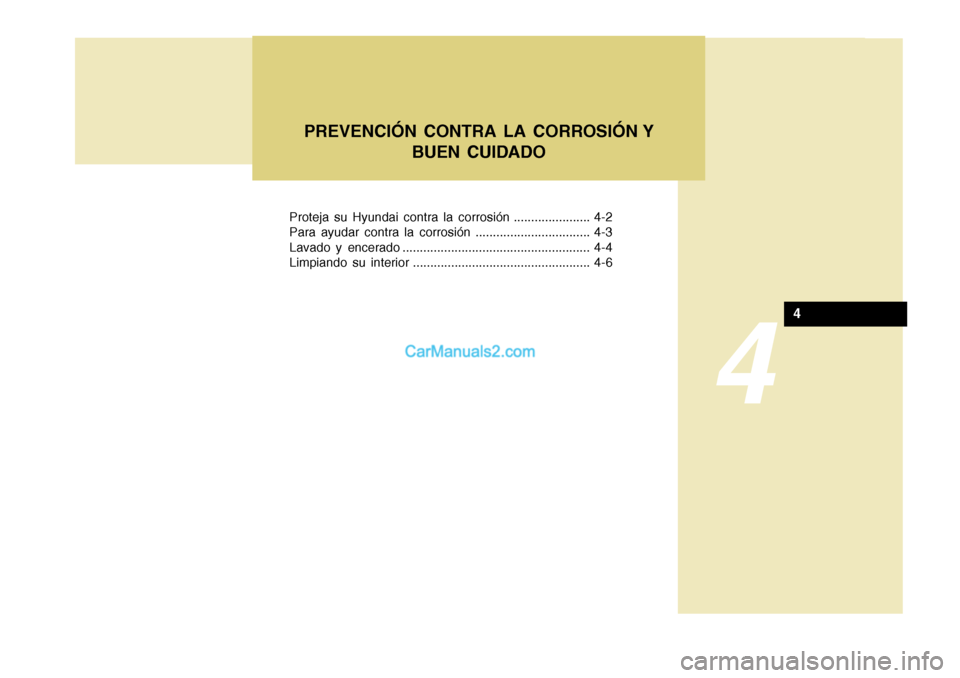 Hyundai H-100 Truck 2012 Manual del propietario (in Spanish) Proteja su Hyundai contra la corrosión ...................... 4-2
Para ayudar contra la corrosión ................................. 4-3
Lavado y encerado ........................................... Hyundai H-100 Truck 2012 Manual del propietario (in Spanish) Proteja su Hyundai contra la corrosión ...................... 4-2
Para ayudar contra la corrosión ................................. 4-3
Lavado y encerado ...........................................