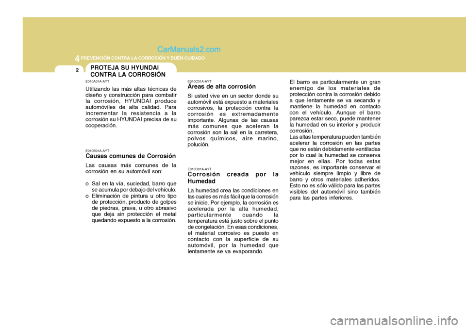 Hyundai H-100 Truck 2012 Manual del propietario (in Spanish) 44PREVENCIÓN CONTRA LA CORROSIÓN Y BUEN CUIDADO
2PROTEJA SU HYUNDAI CONTRA LA CORROSIÓN
E010A01A-AYT Utilizando las más altas técnicas de diseño y construcción para combatir la corrosión, HYUN Hyundai H-100 Truck 2012 Manual del propietario (in Spanish) 44PREVENCIÓN CONTRA LA CORROSIÓN Y BUEN CUIDADO
2PROTEJA SU HYUNDAI CONTRA LA CORROSIÓN
E010A01A-AYT Utilizando las más altas técnicas de diseño y construcción para combatir la corrosión, HYUN