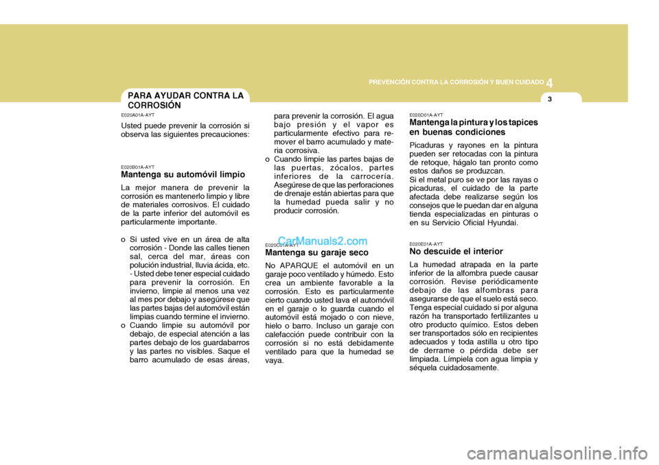 Hyundai H-100 Truck 2012 Manual del propietario (in Spanish) 4
CORROSION PREVENTION AND APPEARANCE CARE
3
4
PREVENCIÓN CONTRA LA CORROSIÓN Y BUEN CUIDADO
3PARA AYUDAR CONTRA LA CORROSIÓN
E020A01A-AYT Usted puede prevenir la corrosión si
observa las siguient Hyundai H-100 Truck 2012 Manual del propietario (in Spanish) 4
CORROSION PREVENTION AND APPEARANCE CARE
3
4
PREVENCIÓN CONTRA LA CORROSIÓN Y BUEN CUIDADO
3PARA AYUDAR CONTRA LA CORROSIÓN
E020A01A-AYT Usted puede prevenir la corrosión si
observa las siguient