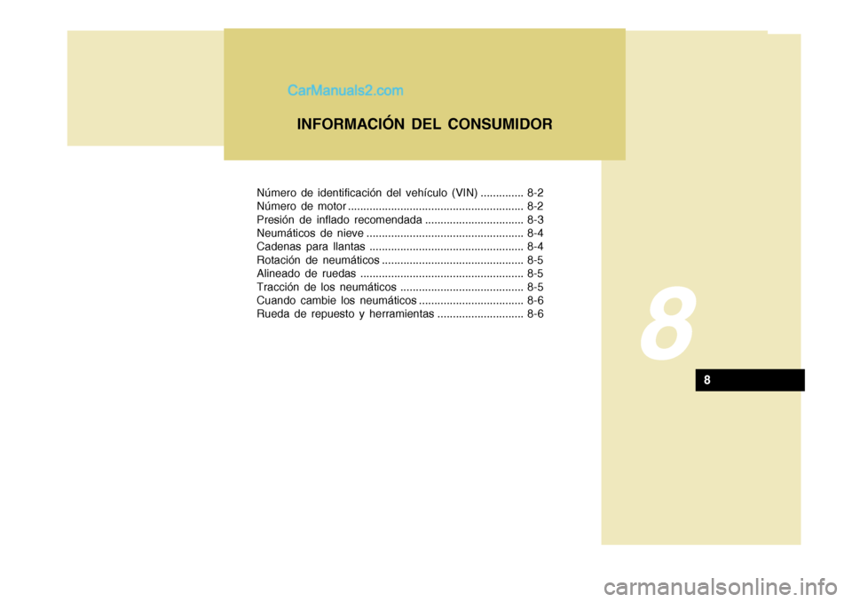 Hyundai H-100 Truck 2012  Manual del propietario (in Spanish) Número de identificación del vehículo (VIN) .............. 8-2 
Número de motor ......................................................... 8-2
Presión de inflado recomendada ......................