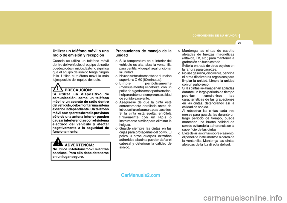 Hyundai H-100 Truck 2012 Manual del propietario (in Spanish) 1
COMPONENTES DE SU HYUNDAI
79
Utilizar un teléfono móvil o una radio de emisión y recepción Cuando se utiliza un teléfono móvil dentro del vehículo, el equipo de radiopuede producir ruidos. Es Hyundai H-100 Truck 2012 Manual del propietario (in Spanish) 1
COMPONENTES DE SU HYUNDAI
79
Utilizar un teléfono móvil o una radio de emisión y recepción Cuando se utiliza un teléfono móvil dentro del vehículo, el equipo de radiopuede producir ruidos. Es