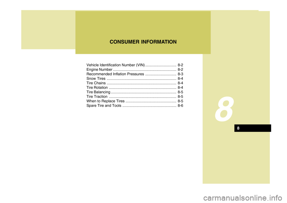 Hyundai H-100 Truck 2011  Owners Manual Vehicle Identification Number (VIN) .............................. 8-2 
Engine Number ............................................................. 8-2
Recommended Inflation Pressures ................